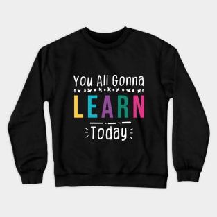 you all gonna learn today - Black Crewneck Sweatshirt